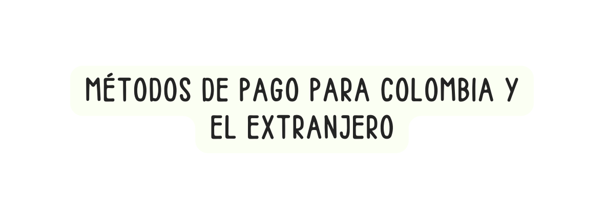 Métodos de pago para colombia y el extranjero