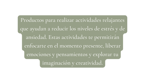 Productos para realizar actividades relajantes que ayudan a reducir los niveles de estrés y de ansiedad Estas actividades te permitirán enfocarte en el momento presente liberar emociones y pensamientos y explorar tu imaginación y creatividad
