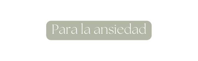 Para la ansiedad